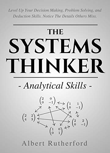 The Systems Thinker - Analytical Skills (The Systems Thinker Series Book, #2)