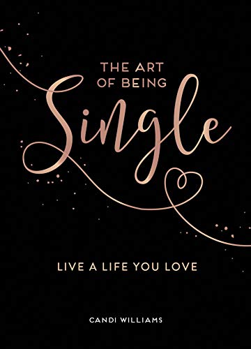 The Art of Being Single: Live a Life You Love (Kindle Edition)