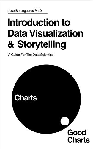 Introduction to Data Visualization & Storytelling: A Guide For The Data Scientist (Kindle Edition)