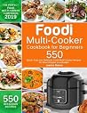 Foodi Multi-Cooker Cookbook for Beginners: 550 Quick, Easy and Delicious Foodi Multi-Cooker Recipes for Smart People on a Budget Foodi Multi-Cooker Cookbook for Beginners: 550 Quick, Easy and Delicious Foodi Multi-Cooker Recipes for Smart People on a Budget