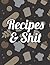 Recipes & Shit: Recipe Book...