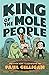 King of the Mole People (book 1)