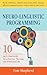 Neuro-Linguistic Programming: 10 NLP Strategies for a Fearless, Thriving, and Victorious Life - Build confidence, improve your social skills, develop effective communication, reduce anxiety and stress