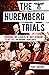 The Nuremberg Trials: Volume I: Bringing the Leaders of Nazi Germany to Justice