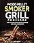 Wood Pellet Smoker Grill Cookbook: The Ultimate Wood Pellet Smoker and Grill Cookbook (Pellet Grill Cookbook 1)