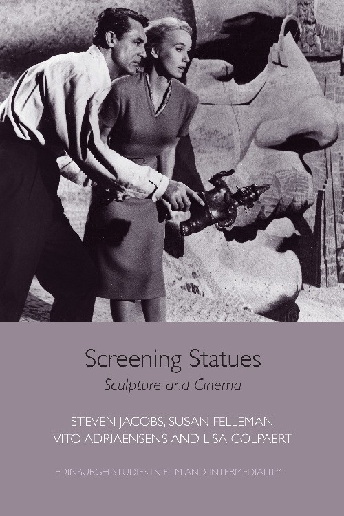 Screening Statues: Sculpture and Cinema (Edinburgh Studies in Film and Intermediality)