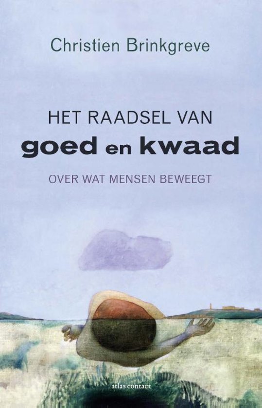 Het raadsel van goed en kwaad. Over wat mensen beweegt.