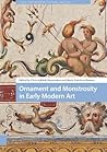 Ornament and Monstrosity in Early Modern Art (Visual and Material Culture, 1300-1700)