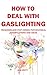 How to Deal with Gaslightin...