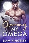 Claiming My Omega by Liam Kingsley