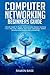 Computer Networking Beginners Guide: Ultimate Guide To Master Communication System Including Cisco And Ccna, Wireless And Cloud Technology, System Security Administration And Ip Subnetting
