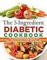 The 5-Ingredient Diabetic Cookbook: The Complete Diabetic Guide to Lower Blood Sugar and Reverse Diabetes With Over 100 Easy, Delicious Recipes and a 4 Week Meal Plan The 5-Ingredient Diabetic Cookbook: The Complete Diabetic Guide to Lower Blood Sugar and Reverse Diabetes With Over 100 Easy, Delicious Recipes and a 4 Week Meal Plan