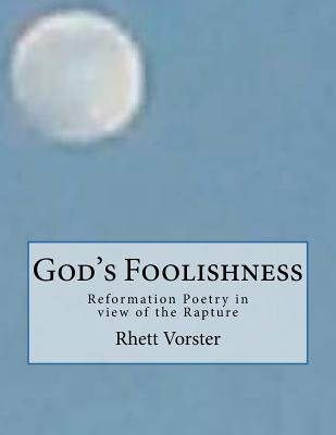 God's Foolishness: Reformation Poetry in view of the Rapture
