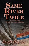 Same River Twice by Janet Poland Same River Twice by Janet Poland