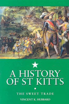 A History of St. Kitts: The Sweet Trade (Paperback)