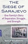 The Siege of Sarajevo: One Family’s Story of Separation, Struggle, and Strength