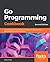 Go Programming Cookbook: Over 85 recipes to build modular, readable, and testable Golang applications across various domains, 2nd Edition