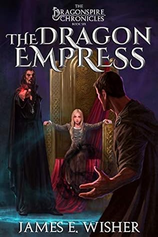 James E. Wisher The Dragon Empress (The Dragonspire Chronicles, #6)