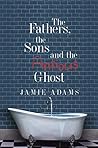 The Fathers, the Sons and the Anxious Ghost by Jamie  Adams