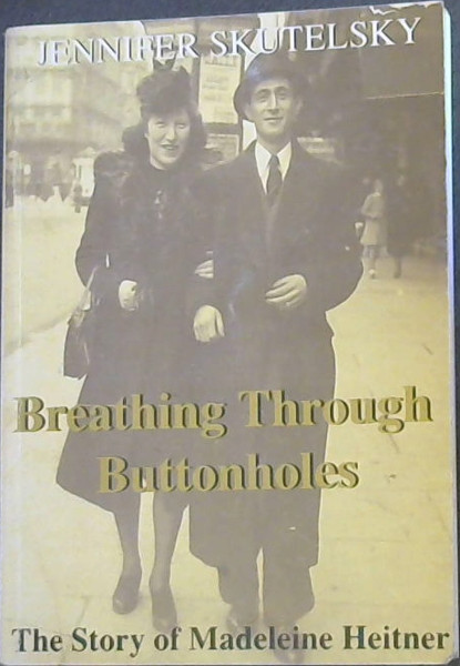 Breathing Through Buttonholes : The Story of Madeleine Heitner and Max Mantel