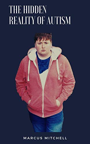 The Hidden Reality Of Autism (Kindle Edition)