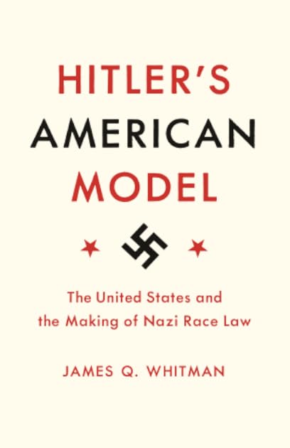 Hitler's American Model: The United States and the Making of Nazi Race Law