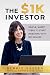 The $1K Investor: Simple, Smart Steps to Start Investing with $1K or Less