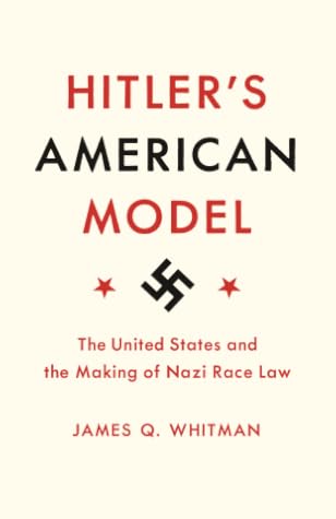 Hitler's American Model: The United States and the Making of Nazi Race Law
