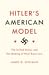 Hitler's American Model: The United States and the Making of Nazi Race Law