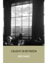 Caught in Between by Eric Chiles