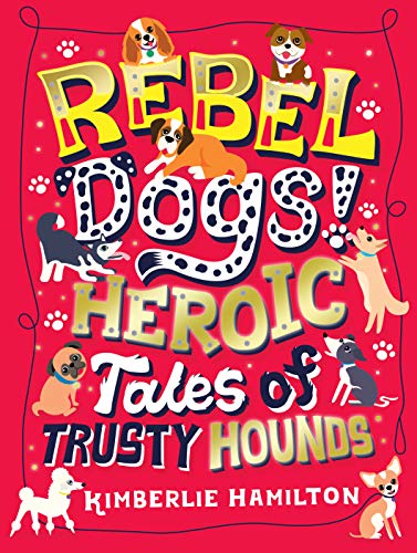 Rebel Dogs! Heroic Tales of Trusty Hounds (Kindle Edition)