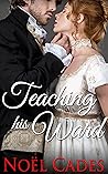 Teaching His Ward by Noël Cades