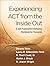 Experiencing ACT from the Inside Out: A Self-Practice/Self-Reflection Workbook for Therapists (Self-Practice/Self-Reflection Guides for Psychotherapists)
