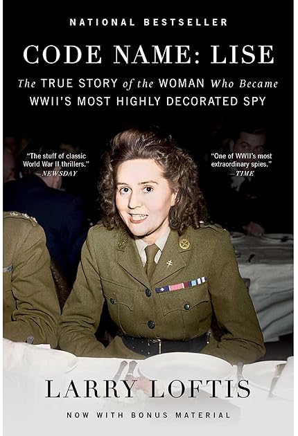 Code Name: Lise: The True Story of the Woman Who Became WWII's Most Highly Decorated Spy