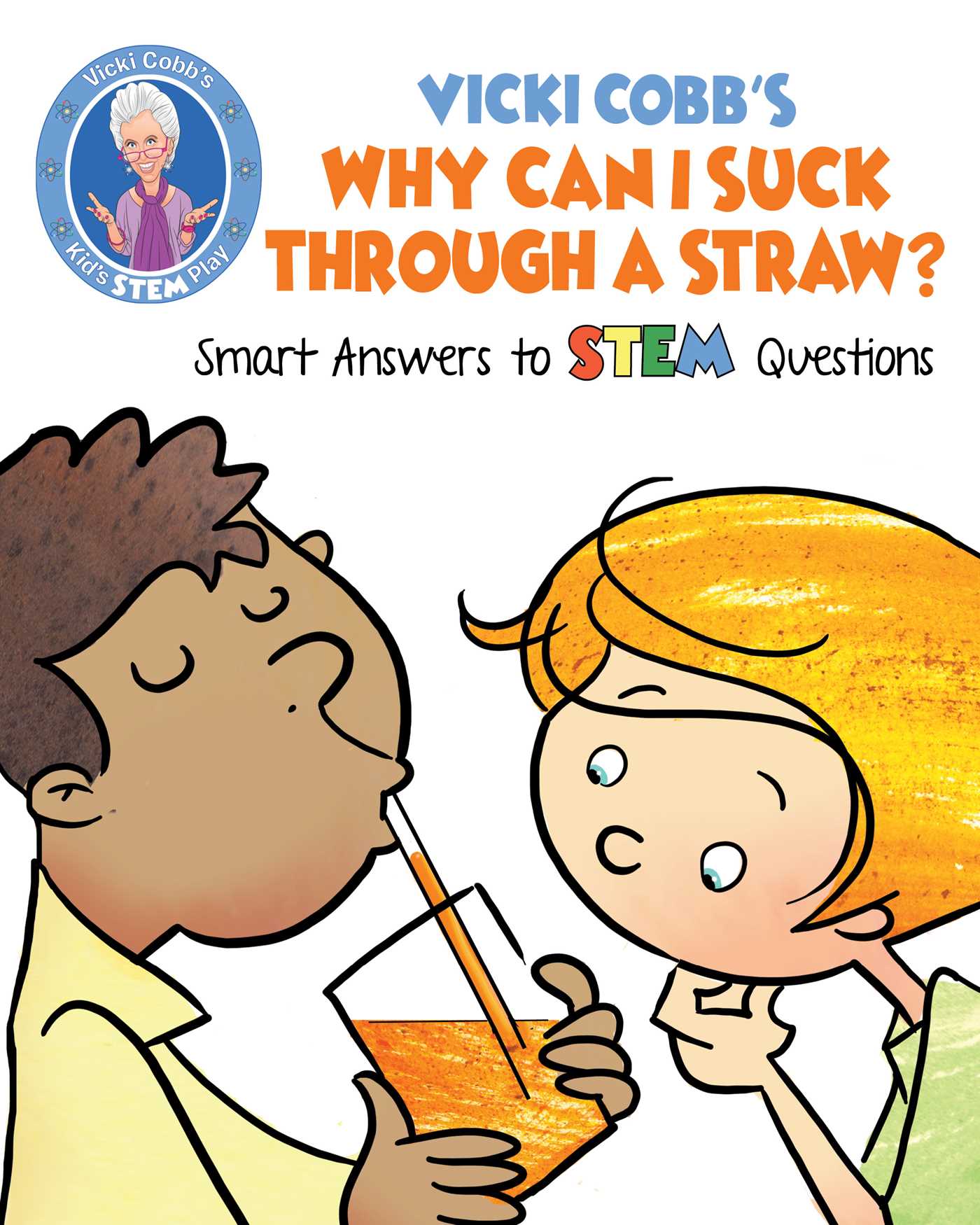 Vicki Cobb's Why Can I Suck Through a Straw?: Smart Answers to STEM Questions (STEM Play)