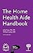 The Home Health Aide Handbook