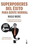 Superpoderes del éxito para gente normal: Consigue todo lo que quieras... trabajando como un cabrón Superpoderes del éxito para gente normal: Consigue todo lo que quieras... trabajando como un cabrón