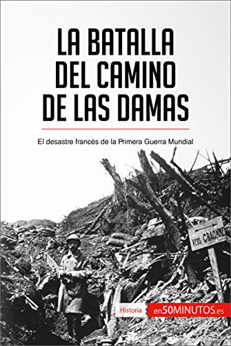 La batalla del Camino de las Damas: El desastre francés de la Primera Guerra Mundial (Historia)