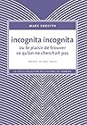 Incognita Incognita ou le plaisir de trouver ce qu’on ne cher... by Mark Forsyth