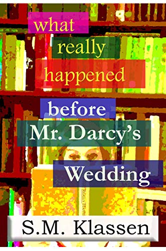 What Really Happened Before Mr Darcy's Wedding (Kindle Edition)