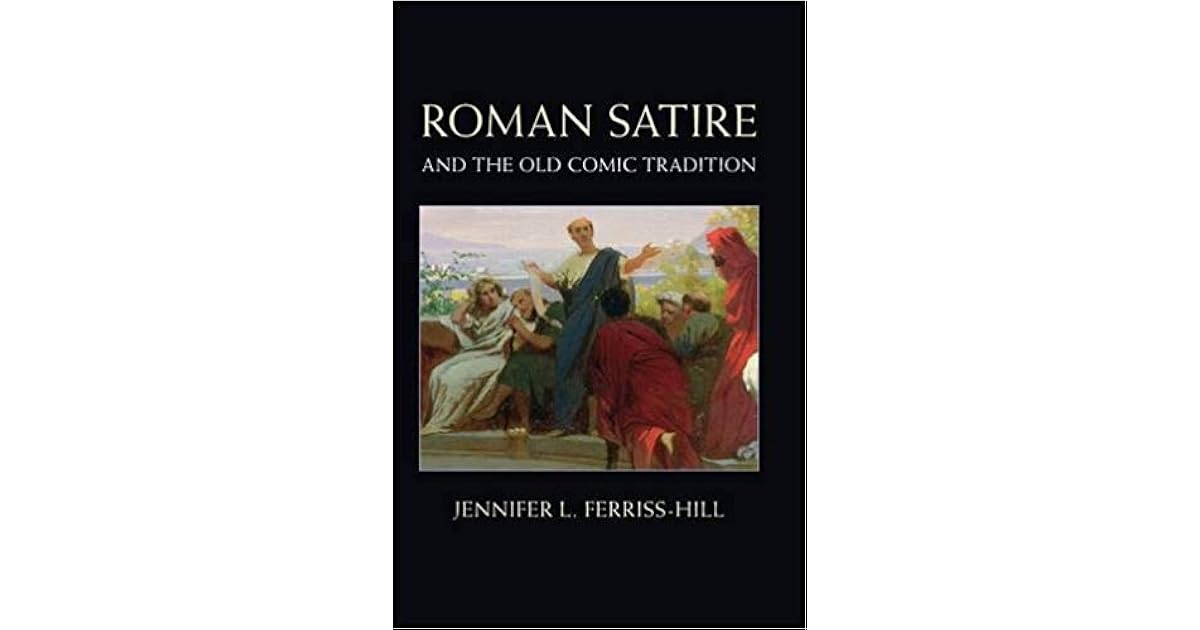 Roman Satire Old Comic Tradition by Jennifer FerrissHill
