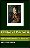 Finnegan Begin Again: a novel towards an understanding of Finnegans Wake