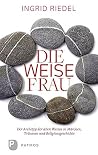 Die weise Frau: Der Archetyp der alten Weisen in Märchen, Traum und Religionsgeschichte
