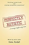 Perfectly Autistic: Post Diagnostic Support for Parents of ASD Children. Building Autism Bonds and Creating Harmonious Connections