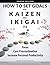 How to Set Goals with Kaizen & Ikigai: A Japanese strategy-setting guide. Focus, cure procrastination, & increase personal productivity. (Achieve success through discipline and making good habits.)