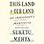 This Land Is Our Land An Immigrant’s Manifesto by Suketu Mehta