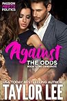 AGAINST THE ODDS: Passion Meets Politics (The Candidate Book 1) AGAINST THE ODDS: Passion Meets Politics (The Candidate Book 1)