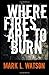 Where Fires Are To Burn (Mark L. Watson)
