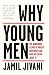 Why Young Men: The Dangerous Allure of Violent Movements and What We Can Do About It