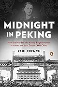 Midnight in Peking: How the Murder of a Young Englishwoman Haunted the Last Days of Old China